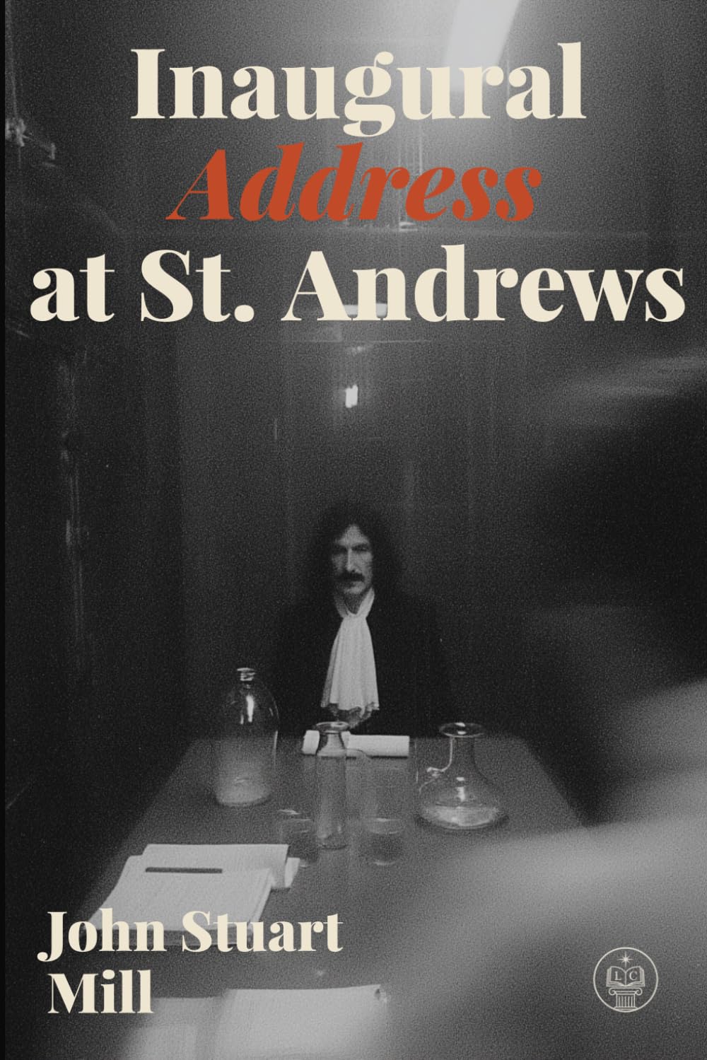 Inaugural Address at St. Andrews: Adapted for Modern Readers