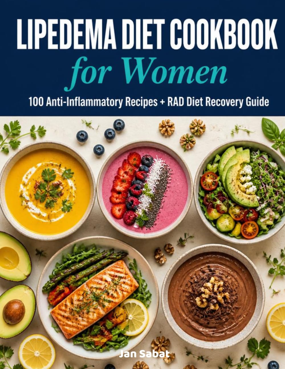 Lipedema Diet Cookbook for Women: 100 Anti-Inflammatory Recipes + Complete RAD Diet Guide to Support Healthy Eating and Daily Well-Being
