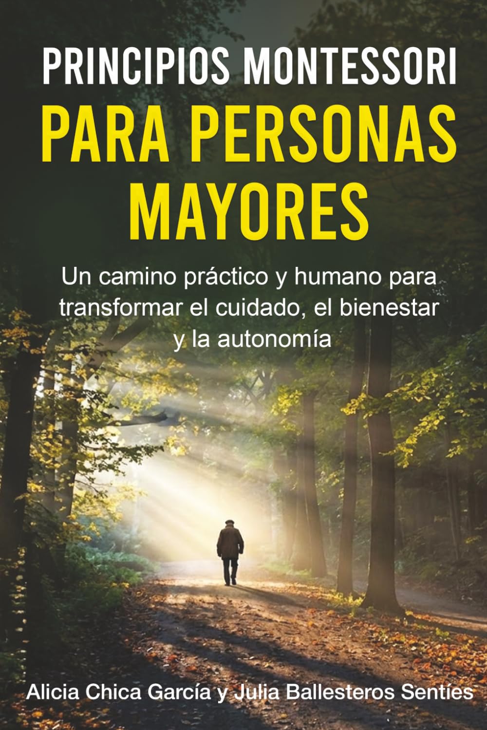 PRINCIPIOS MONTESSORI PARA PERSONAS MAYORES: Un camino práctico y humano para transformar el cuidado, el bienestar y la autonomía