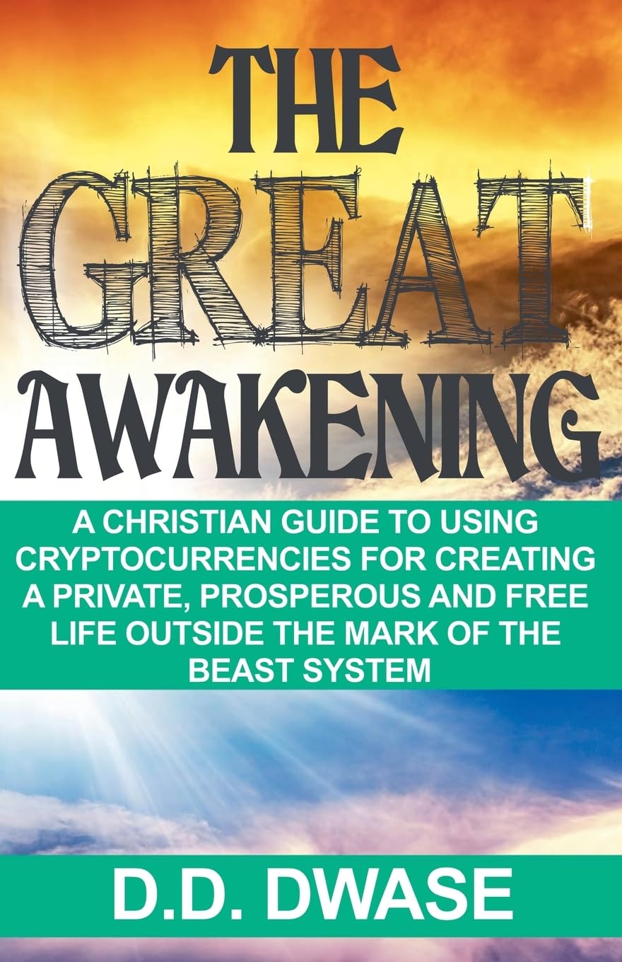 The Great Awakening: A Christian Guide To Using Cryptocurrencies For  Creating A Private, Prosperous And Free Life Outside The Mark Of The Beast  System : Dwase, D D: Amazon.sg: Books