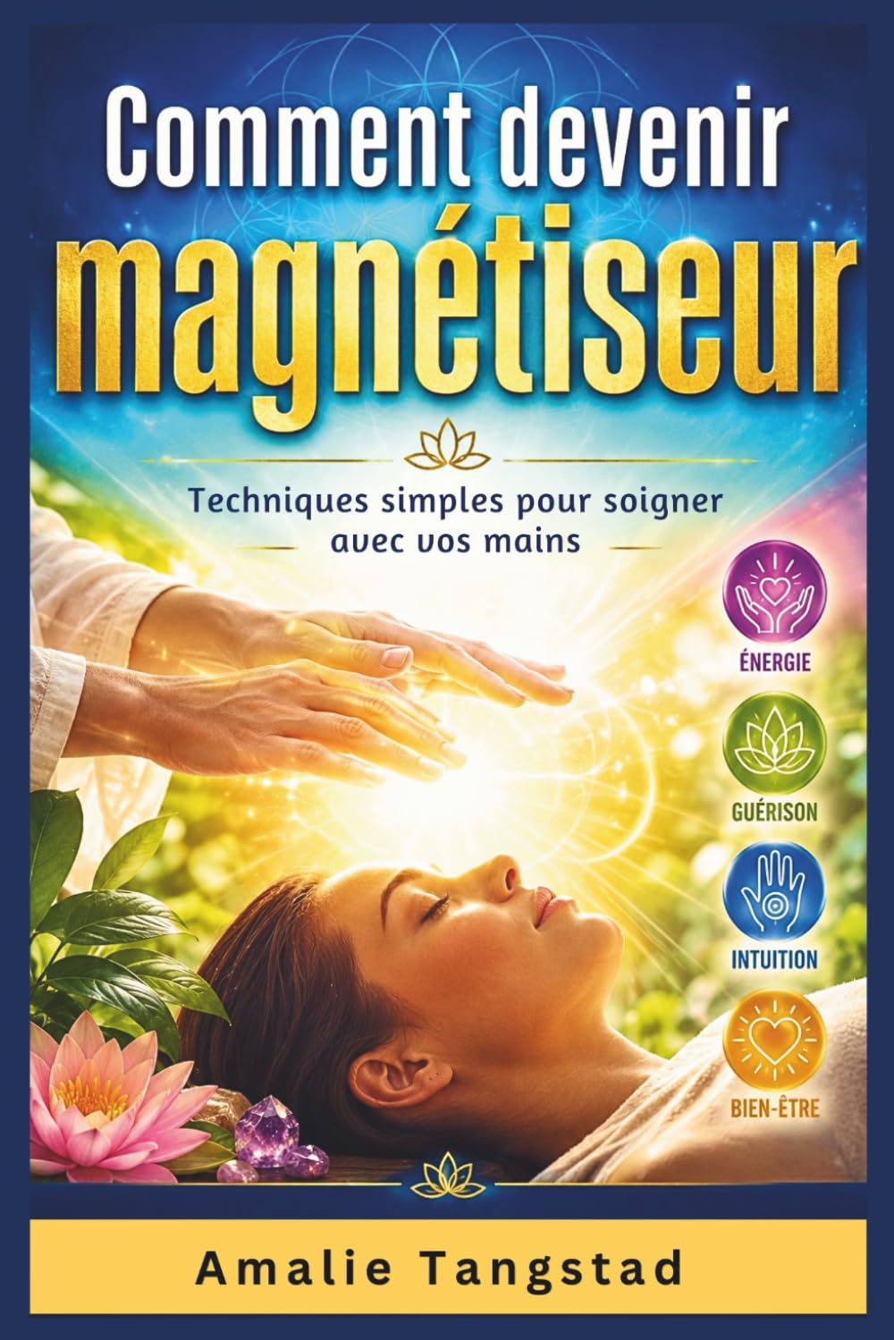 Comment Devenir Magnétiseur: Techniques simples pour soigner avec vos mains