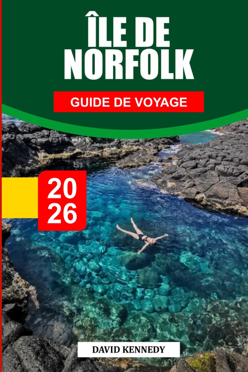 GUIDE DE VOYAGE L'ÎLE NORFOLK 2026: Découvrez des joyaux cachés, des monuments historiques, des conseils de voyage et des vacances inoubliables