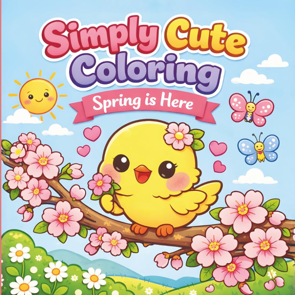Simply Cute Coloring; Spring is Here: Fun and Easy Coloring for All Ages