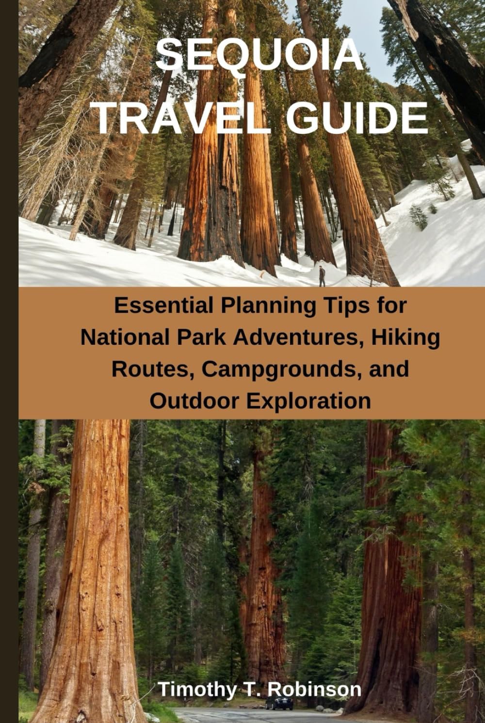 SEQUOIA TRAVEL GUIDE: Essential Planning Tips for National Park Adventures, Hiking Routes, Campgrounds, and Outdoor Exploration