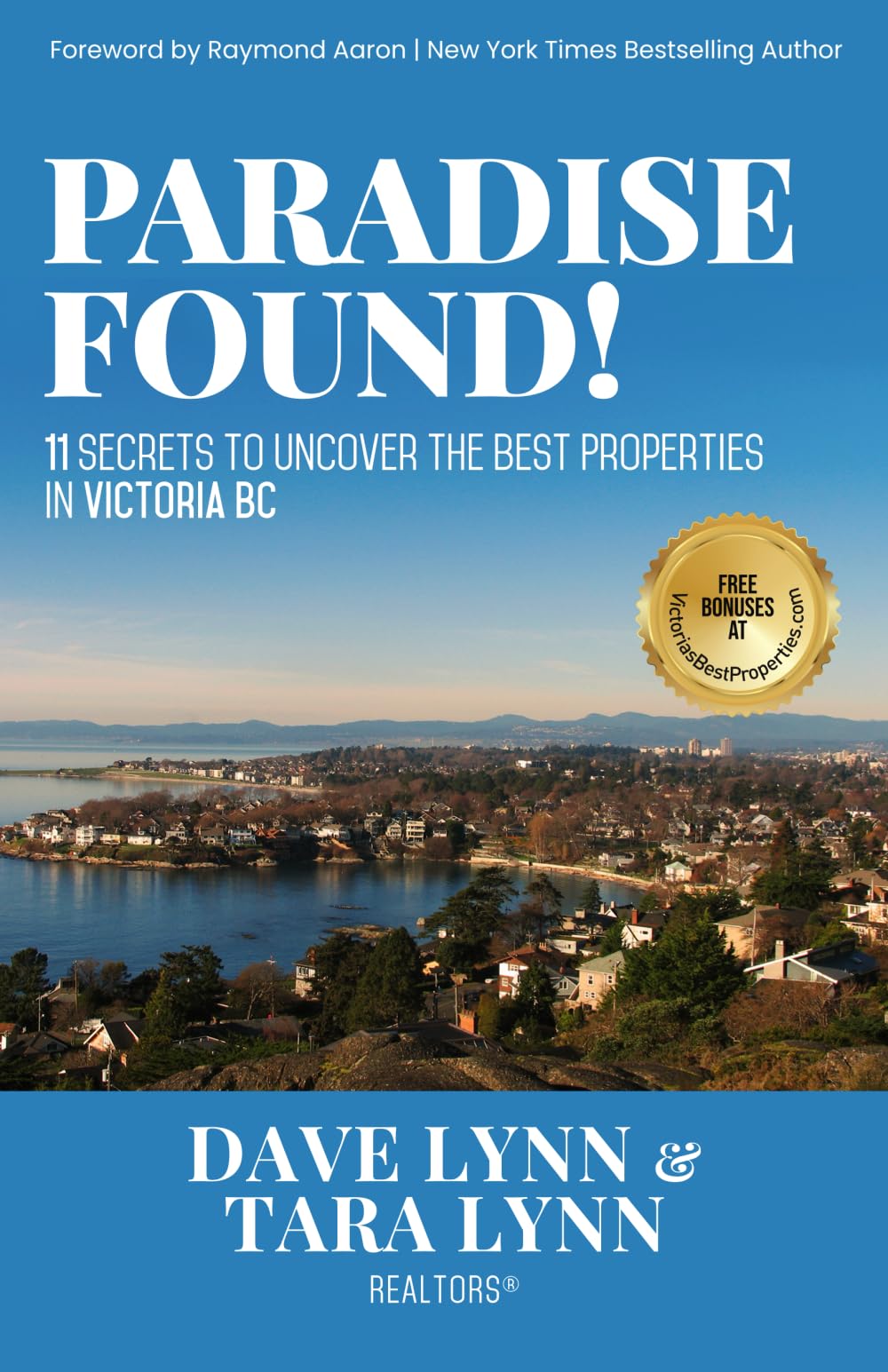Paradise Found!: 11 Secrets to Uncover the Best Properties in Victoria BC