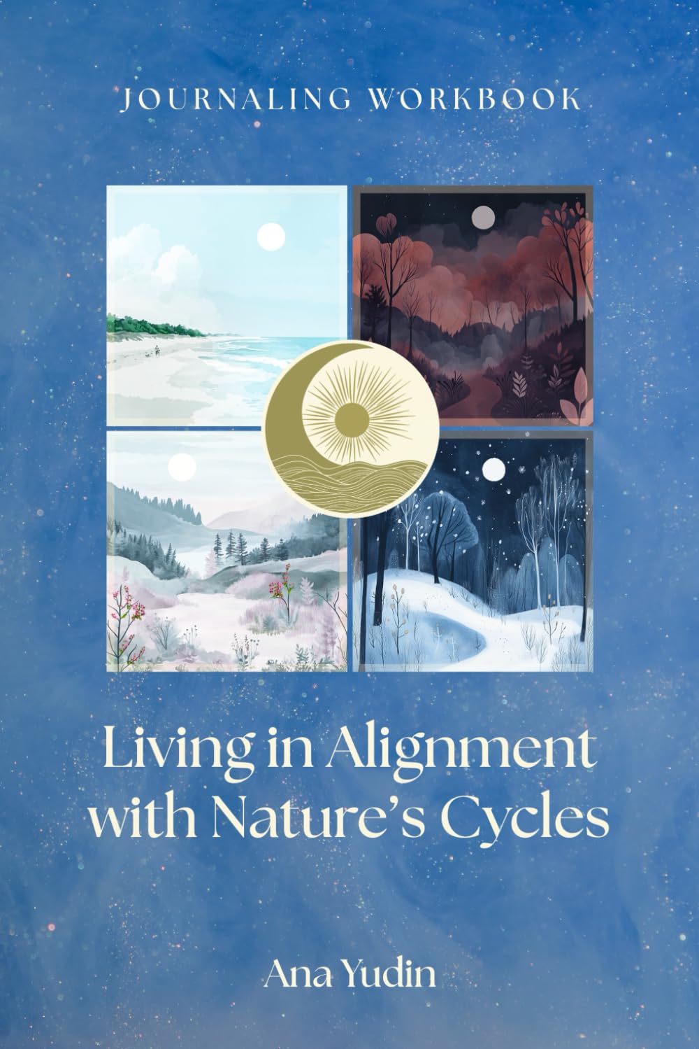 Living in Alignment with Nature's Cycles: Journaling Workbook