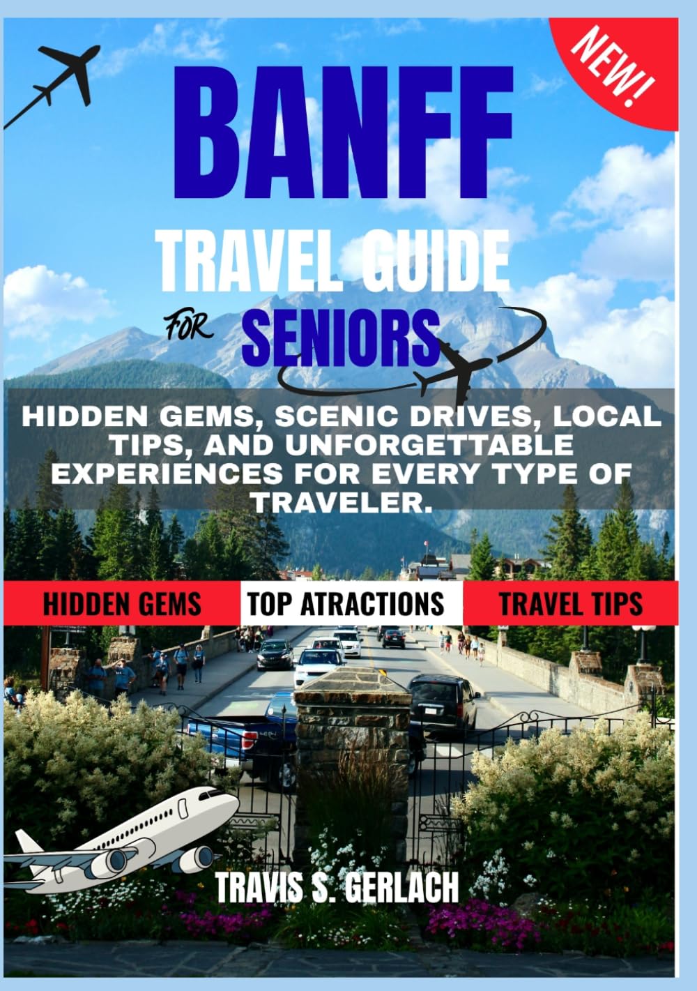 BANFF TRAVEL GUIDE 2026–2027: HIDDEN GEMS, SCENIC DRIVES, LOCAL TIPS, AND UNFORGETTABLE EXPERIENCES FOR EVERY TYPE OF TRAVELER.