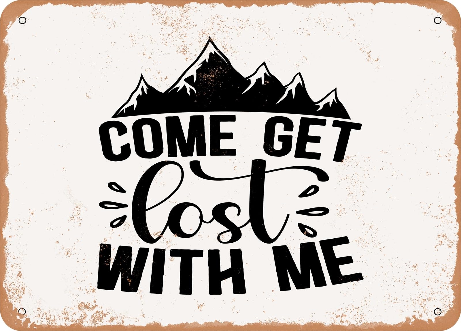 Metal Sign - Come Get Lost With Me - 2 - Vintage Look Sign home decor