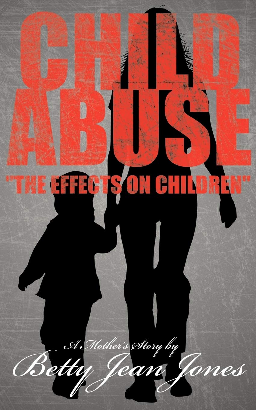 Child Abuse "The Effects On Children": A Mother's Story