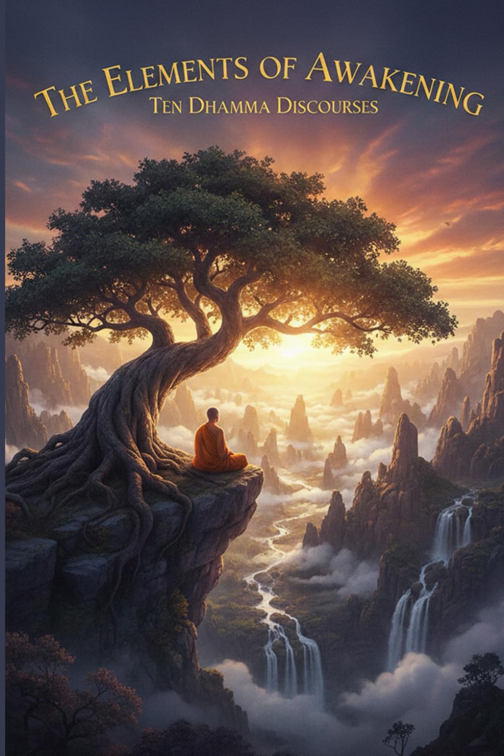 The Elements of Awakening: Ten Dhamma Discourses