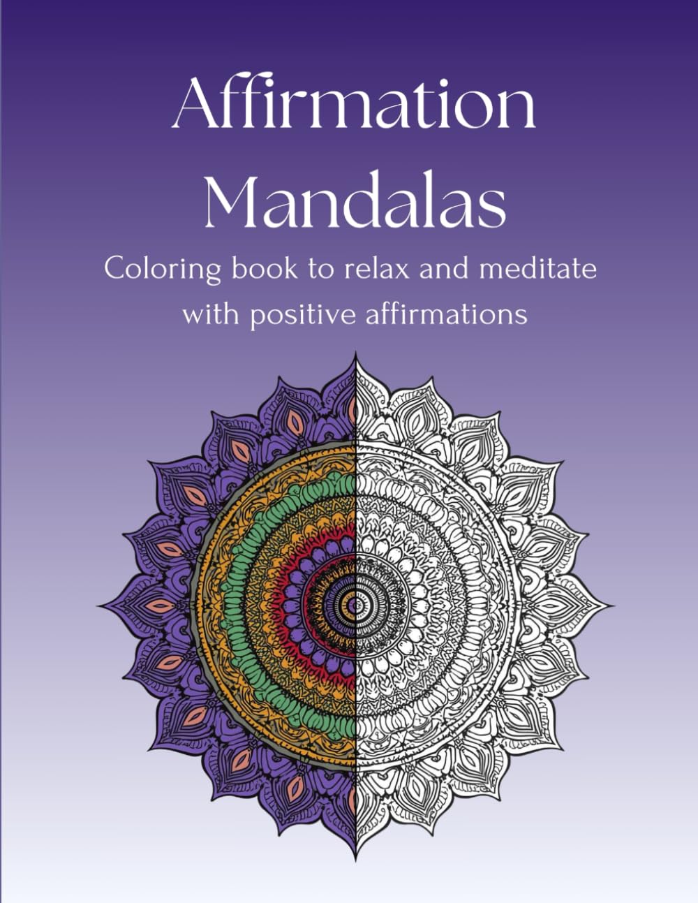 Affirmation Mandalas: Creative way to relax and meditate with positive affirmations