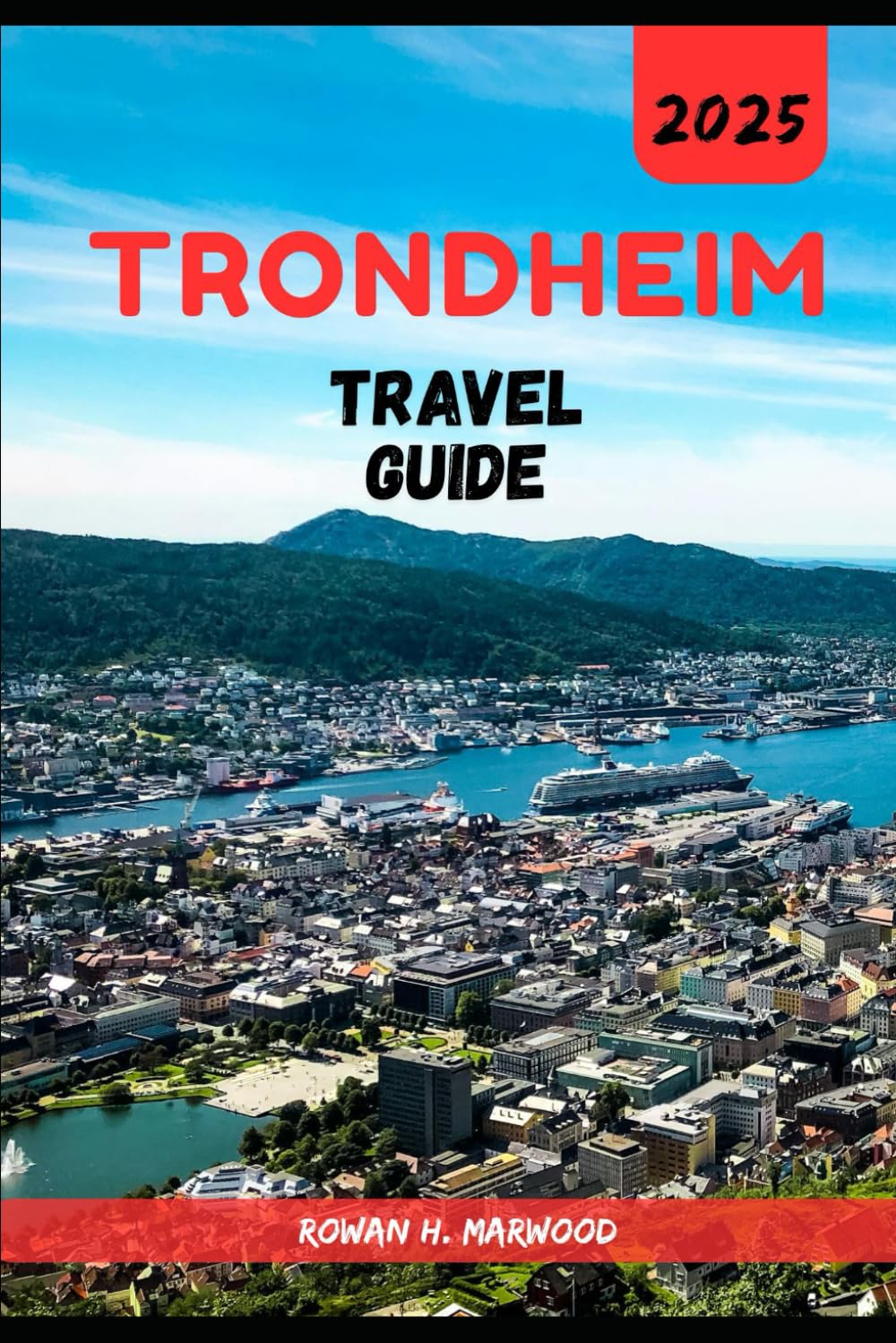 TRONDHEIM TRAVEL GUIDE 2025 (Venture 2025: The Ultimate Guide to Exploring New Horizons)