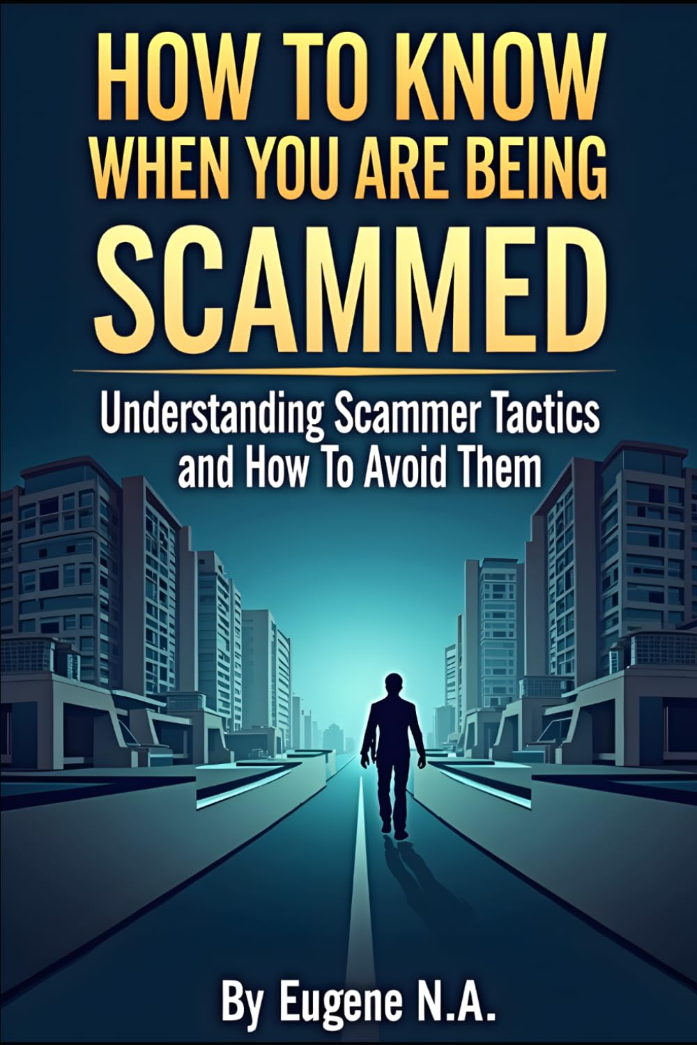 How to Know When You Are Being Scammed: Understanding Scammer Tactics, Recognizing Warning Signs, and Protecting Yourself from Online Fraud, Romance Scams, Identity Theft, and Financial Deception