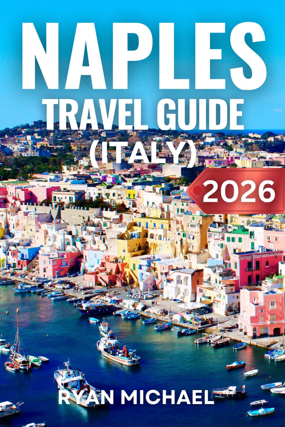 Naples Travel Guide (Italy): The Ultimate Insider’s Guide to Top Attractions, Authentic Neapolitan Cuisine, Hidden Gems, Day Trips to Pompeii and ... for First-Time Visitors and Culture Lovers