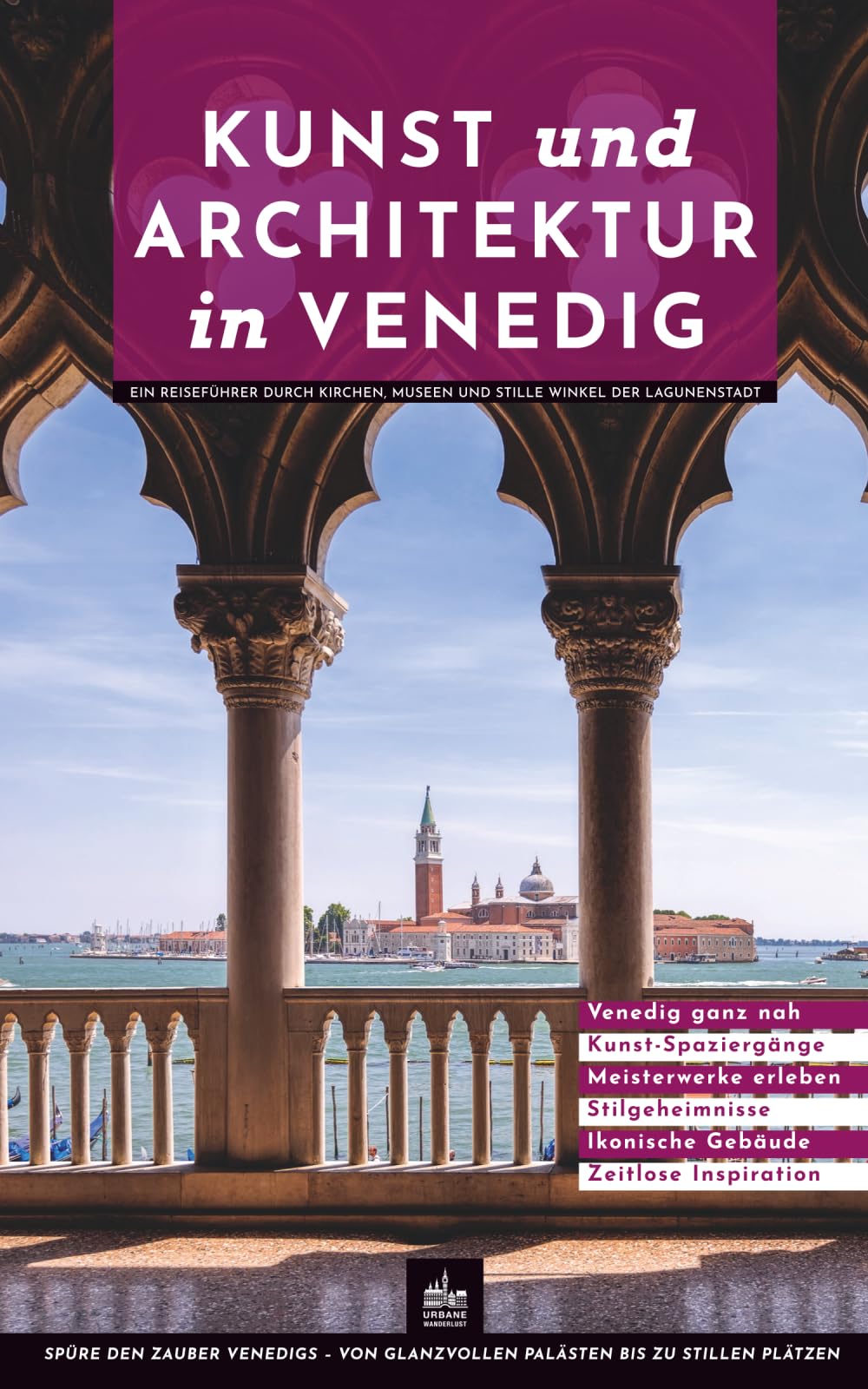 Kunst und Architektur in Venedig: Ein Reiseführer durch Kirchen, Museen und stille Winkel der Lagunenstadt (Kunst- und Architekturführer)