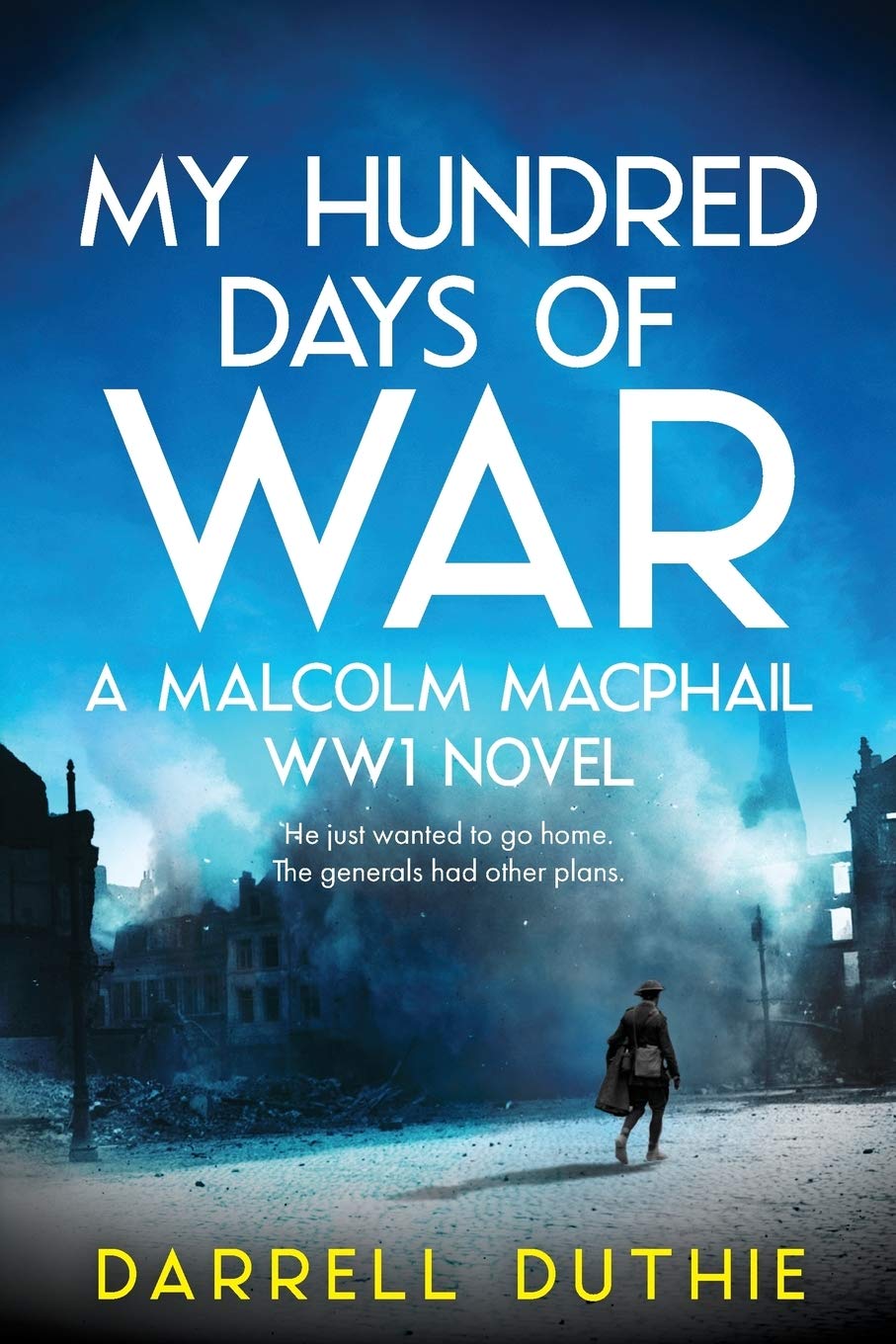 My Hundred Days of War: A Malcolm MacPhail WW1 Novel