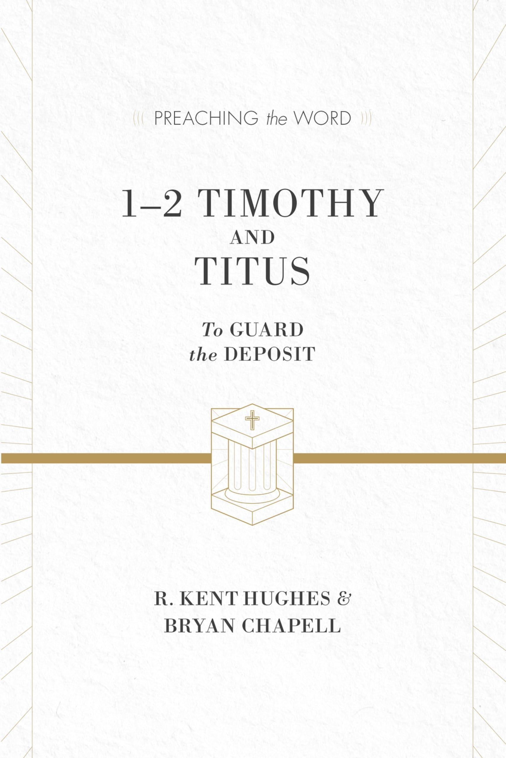 1–2 Timothy and Titus: To Guard the Deposit (ESV Edition) (Preaching the Word)