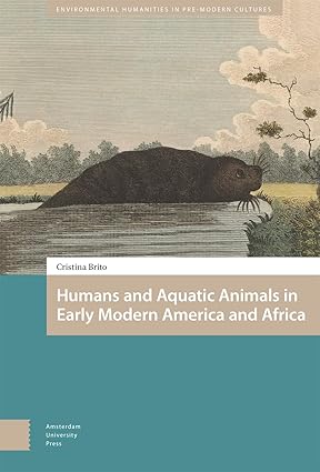 Humans and Aquatic Animals in Early Modern America and Africa-Wow! eBook
