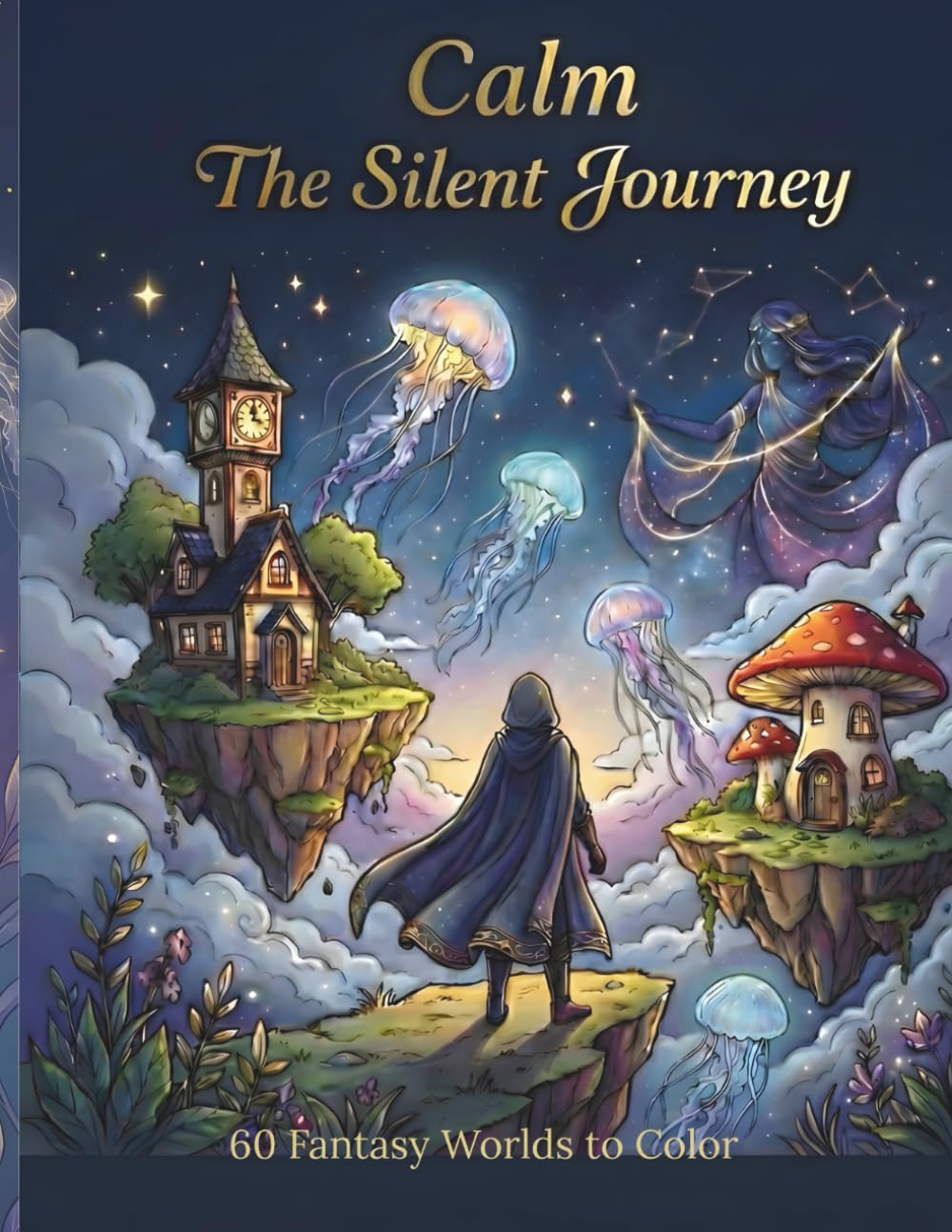 Calm :The Silent Journey: 60 Fantasy Worlds to Color for Adults and Teens to Relieve Stress and Anxiety (Calm Step Fantasy Collection)