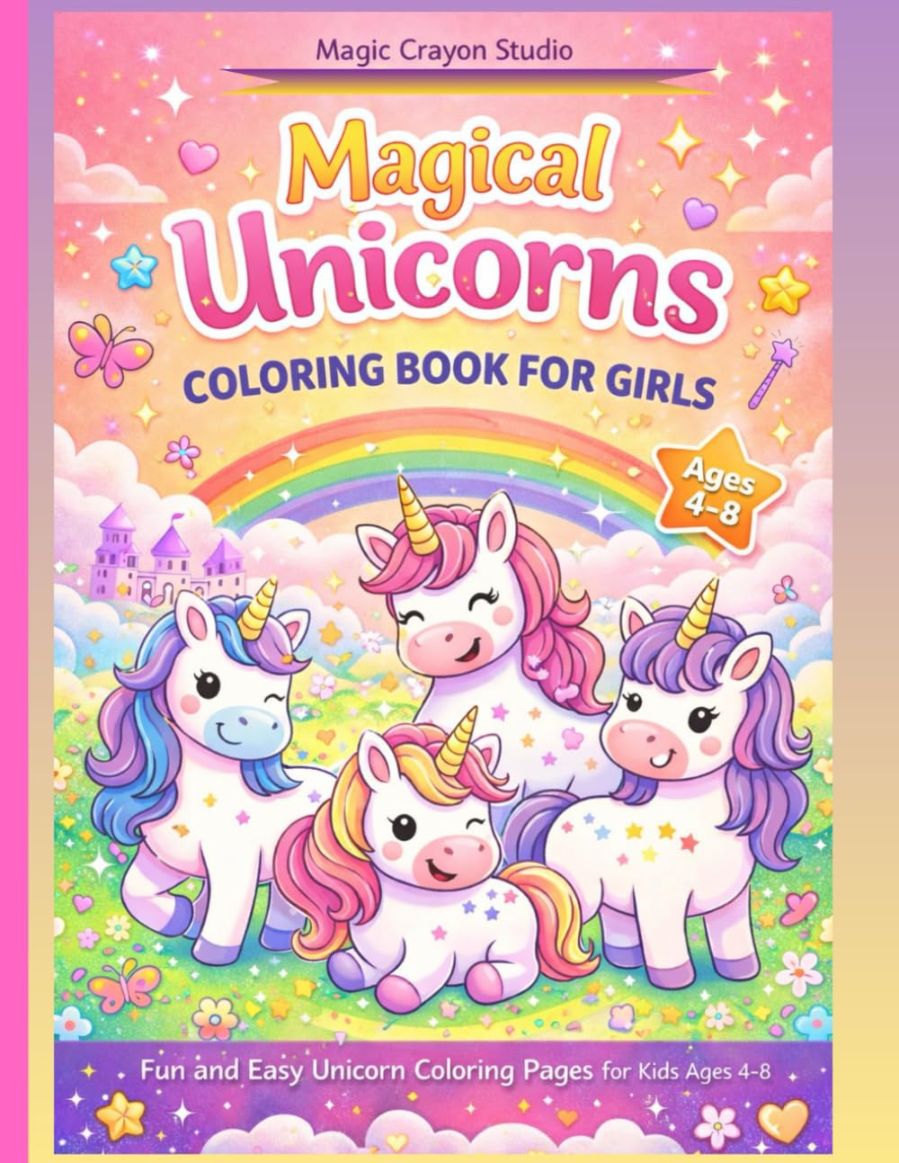 Magical Unicorns Coloring Book for Girls: Fun and Easy Unicorn Coloring Pages for Kids Ages 4–8