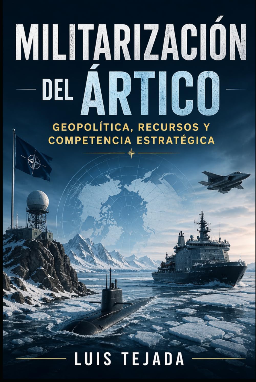 Militarización del Ártico: Geopolítica, Recursos y Competencia Estratégica