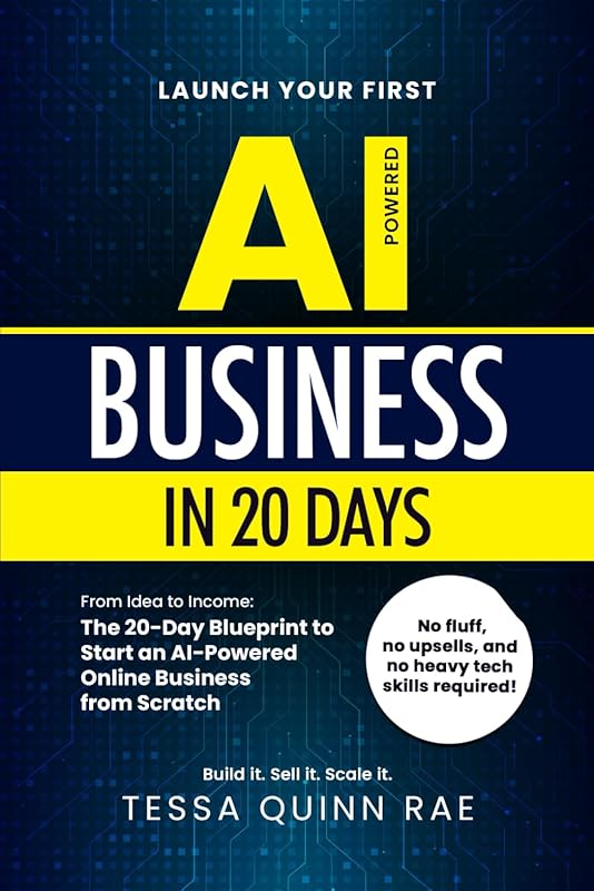 Launch Your First AI Business in 20 Days: From Idea to Income: The 20-Day Blueprint to Start an AI-Powered Online Business from Scratch