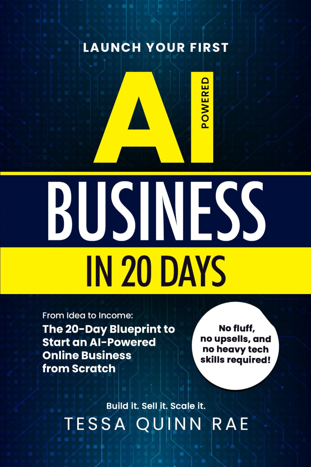 Launch Your First AI Business in 20 Days: From Idea to Income: The 20-Day Blueprint to Start an AI-Powered Online Business from Scratch