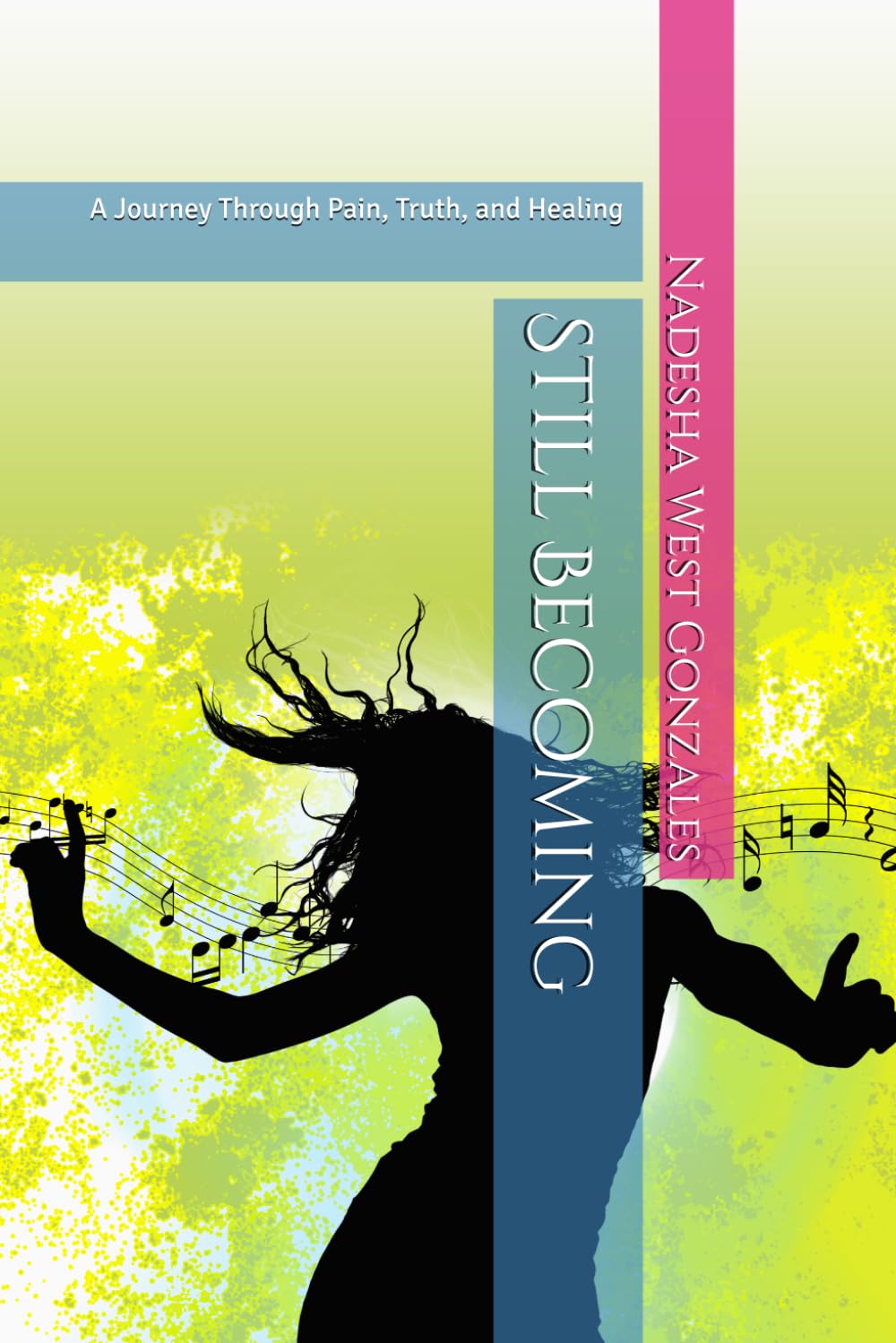 Still Becoming: A Journey Through Pain, Truth, and Healing