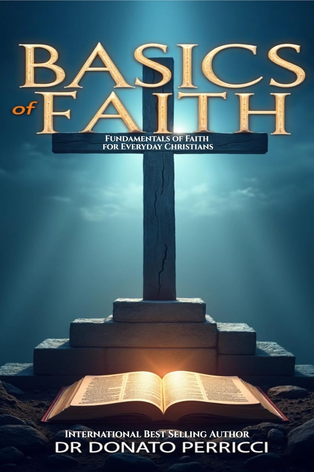 Basics of Faith: Fundamentals of Faith for Everyday Christians      [Print Replica] Kindle Edition