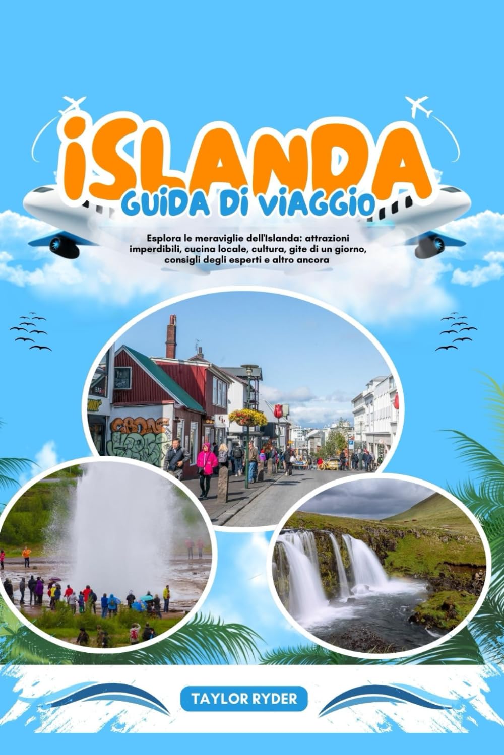 ISLANDA GUIDA DI VIAGGIO: Esplora le meraviglie dell'Islanda: attrazioni imperdibili, cucina locale, cultura, gite di un giorno, consigli degli esperti e altro ancora