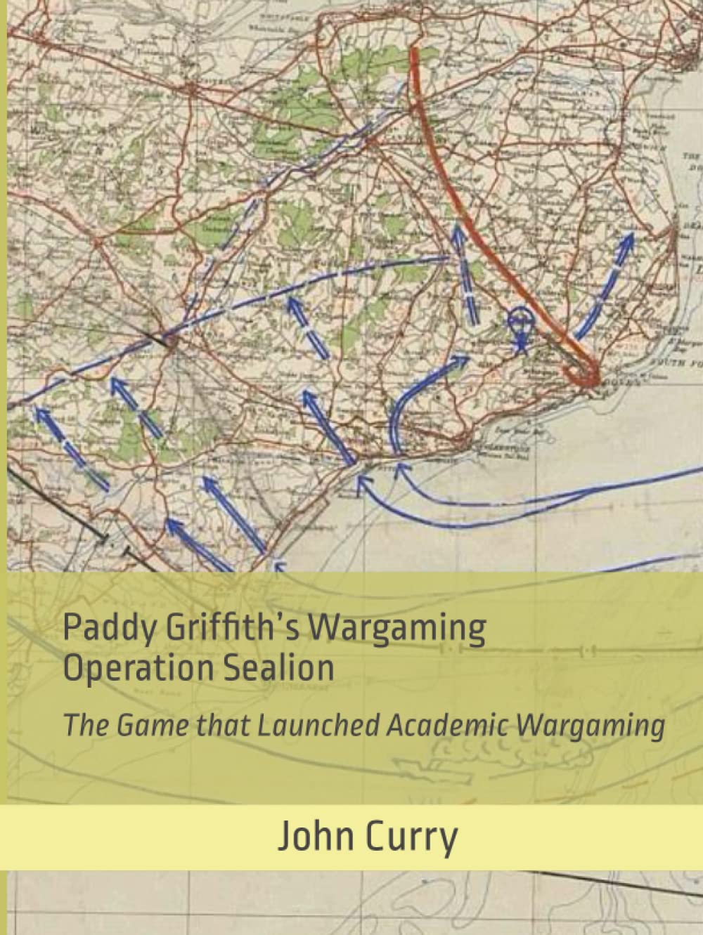 Paddy Griffith’s Wargaming Operation Sealion (1940): The Game that Launched Academic Wargaming (History of Wargaming Project: Paddy Griffith)