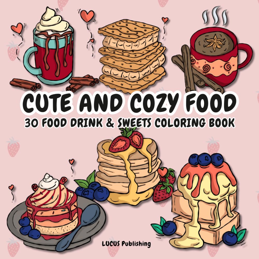 cute and cozy food coloring book: 30 food drink & sweets coloring book for adults and teens