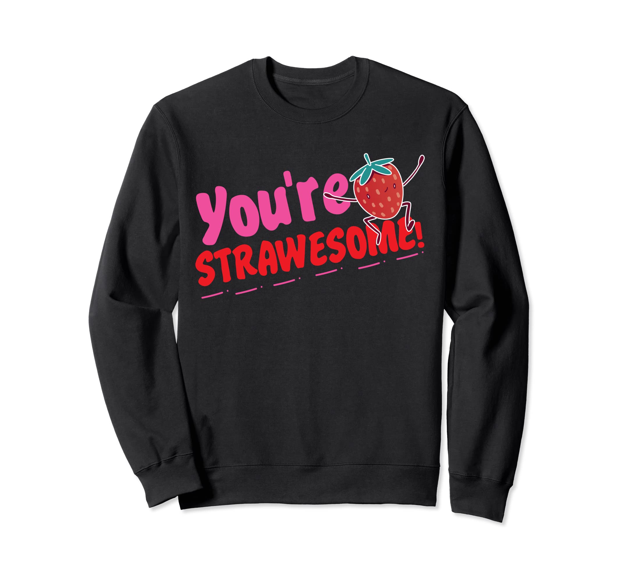 You're Strawesome! Strawberry Sweatshirt
