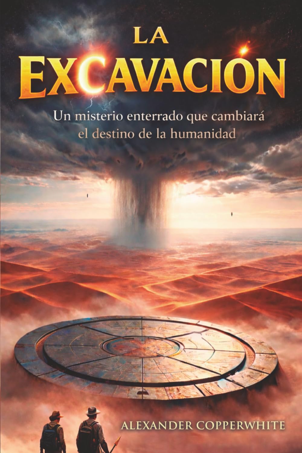 La excavación: Un misterio enterrado que cambiará el destino de la humanidad (Los Misterios Eternos de la Humanidad - Serie de Thriller Científico)
