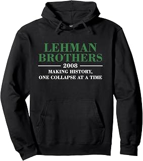 Lehman Brothers 2008 MAKING HISTORY ONE COLLAPSE AT A TIME Pullover Hoodie
