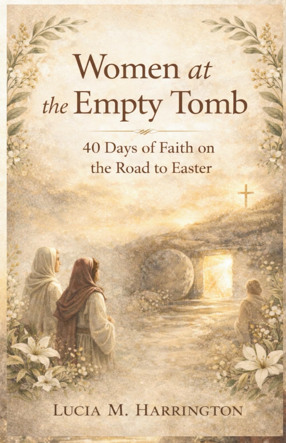 Women at the Empty Tomb: 40 Days of Faith on the Road to Easter