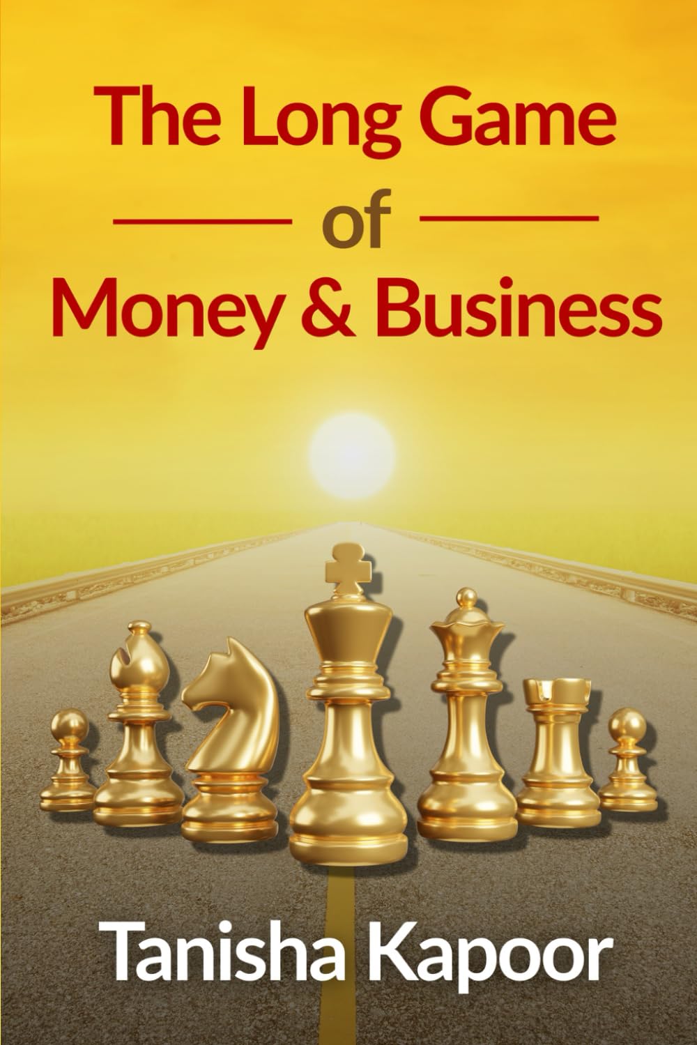 The Long Game of Money and Business: Personal Finance, Wealth Building and Smart Business Strategy for Long-Term Financial Freedom