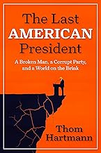 The Last American President: A Broken Man, a Corrupt Party, and a World on the Brink