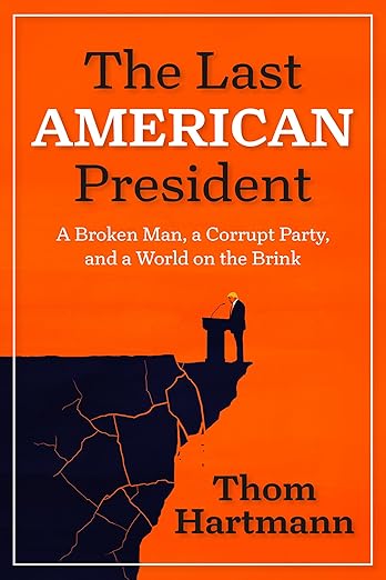 The Last American President: A Broken Man, a Corrupt Party, and a World ...