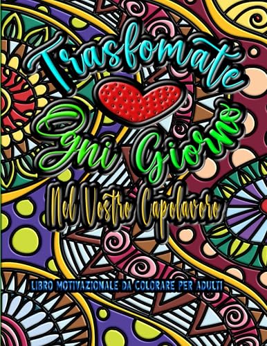 Libro Motivazionale da Colorare per Adulti: Colora queste Simpatiche Citazioni, Trovando Relax, Pace e Soprattutto Divertimento Immergendoti Totalmente in questi Fantastici Sfondi.