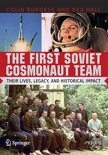 The First Soviet Cosmonaut Team: Their Lives, Legacy, and Historical Impact (Springer Praxis Books / Space Exploration)