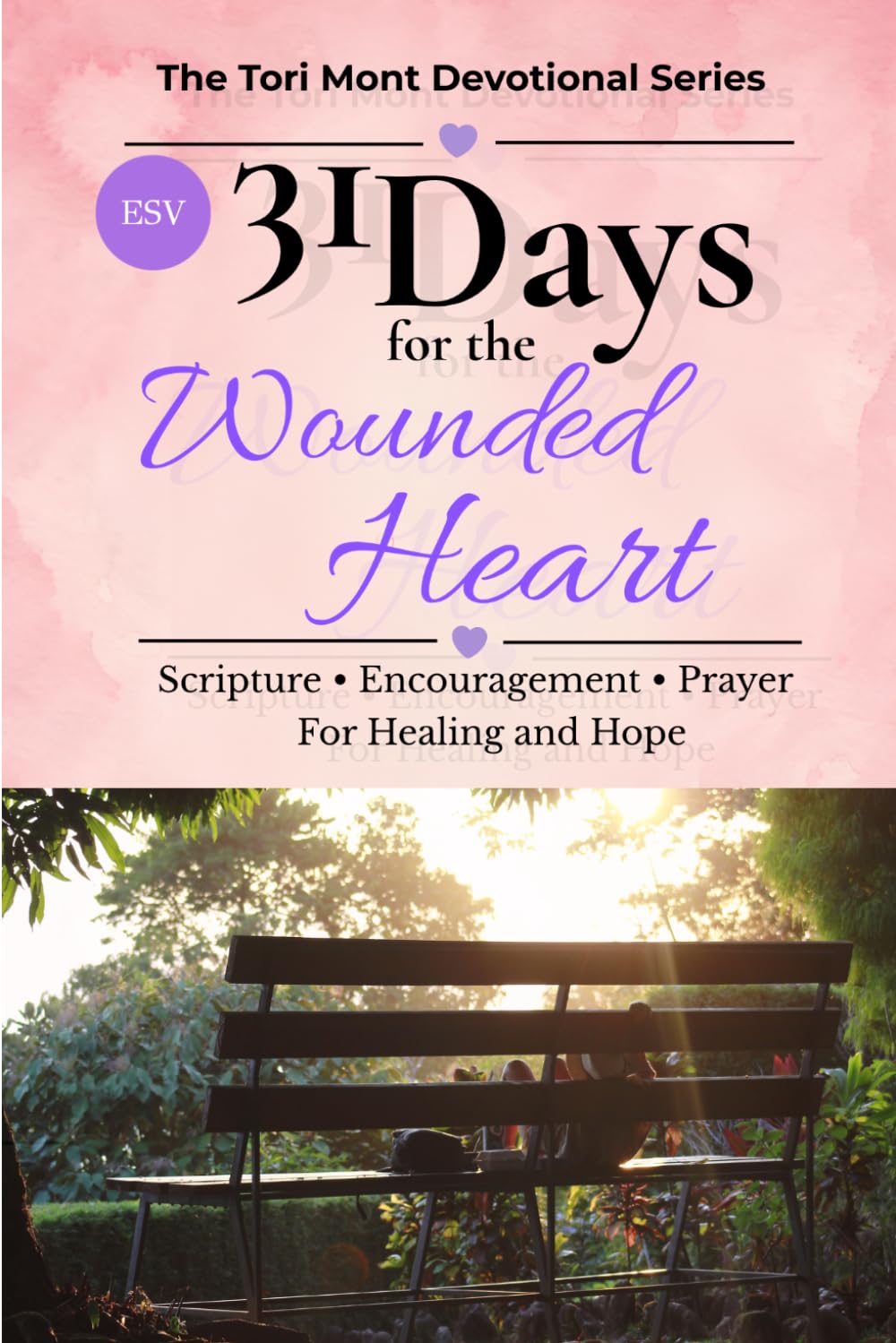 31 Days for the Wounded Heart: Scripture • Encouragement • Prayer For Healing and Hope (The Tori Mont Devotional Series)