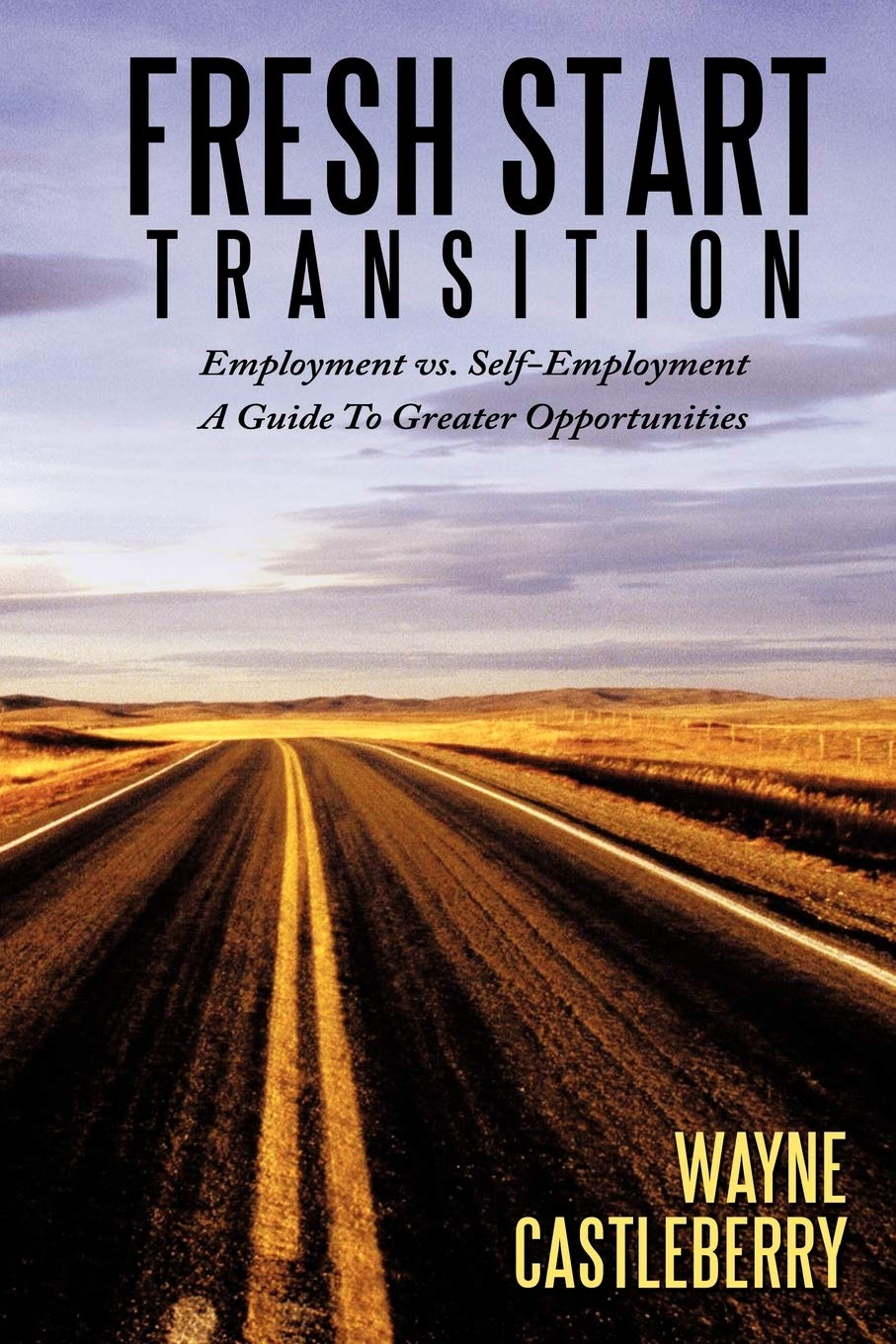 Fresh Start - Transition: Employment vs. Self-Employment A Guide To Greater Opportunities