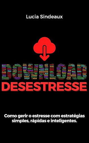 Download Desestresse: Como gerir o estresse com estratégias simples, rápidas e inteligentes.