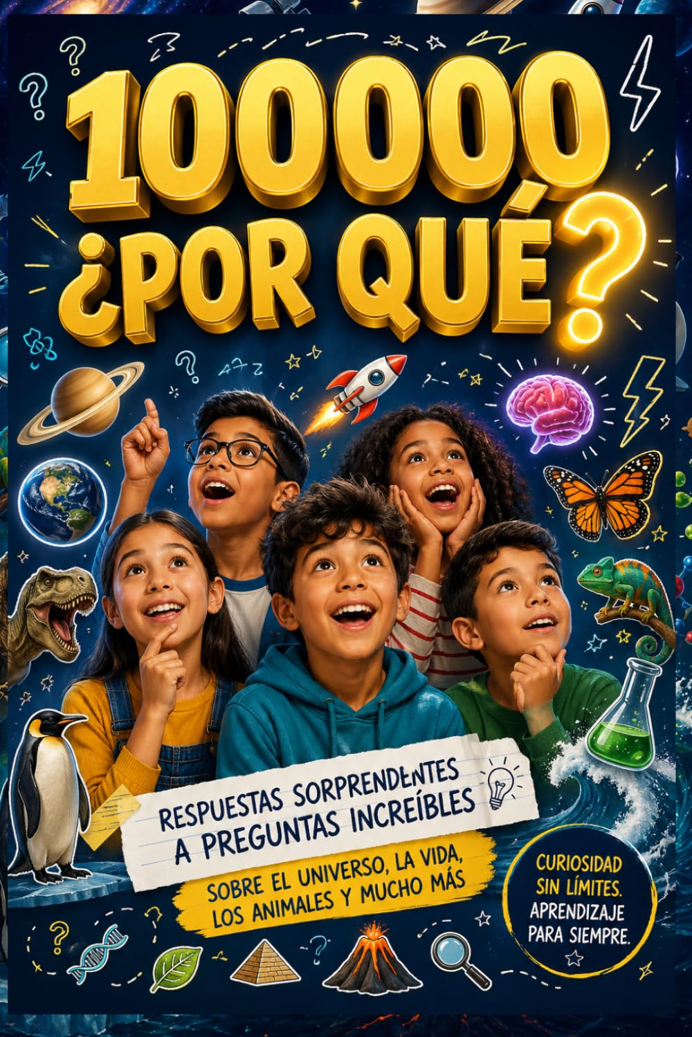 100000 ¿Por Qué? El Gran Libro de Preguntas Brillantes y Respuestas Sorprendentes para Niños Curiosos de 6 a 12 Años (Volumen 1): Preguntas sobre el ... ¿Por Qué? para Niños Curiosos de 6 a 12 Años)