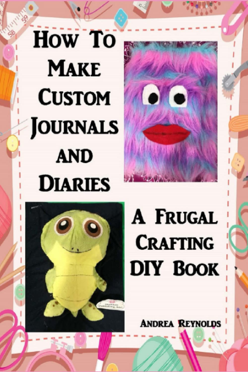 How To Make Custom Journals and Diaries: A Frugal Crafting DIY Book
