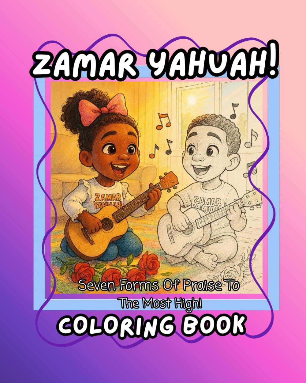 Zamar YAHUAH!: Seven Forms Of Praise To The Most High