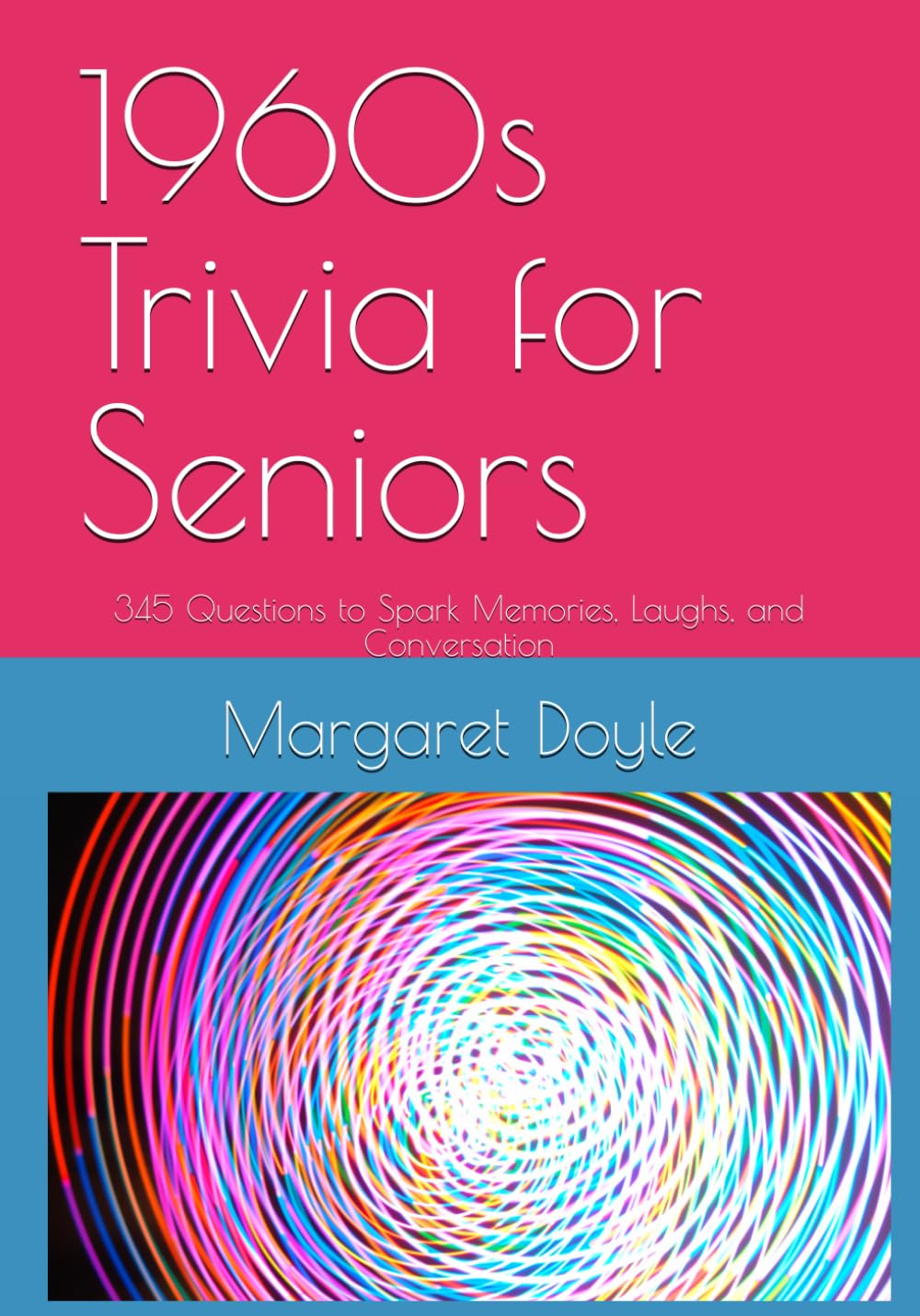 1960s Trivia for Seniors: 345 Questions to Spark Memories, Laughs, and Conversation (Decade Trivia for Seniors)