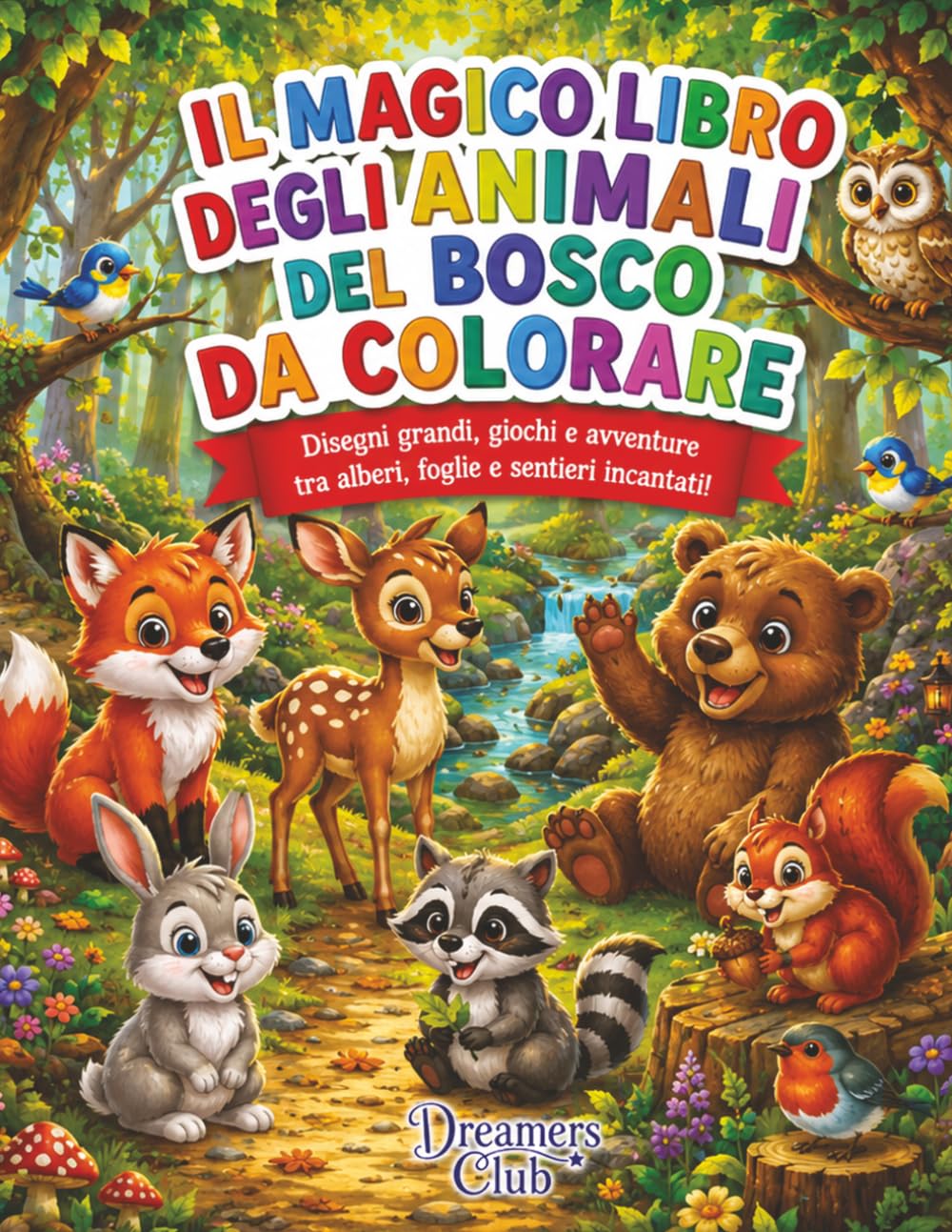 Il magico libro degli animali del bosco da colorare: Disegni grandi, giochi e avventure tra alberi, foglie e sentieri incantati!
