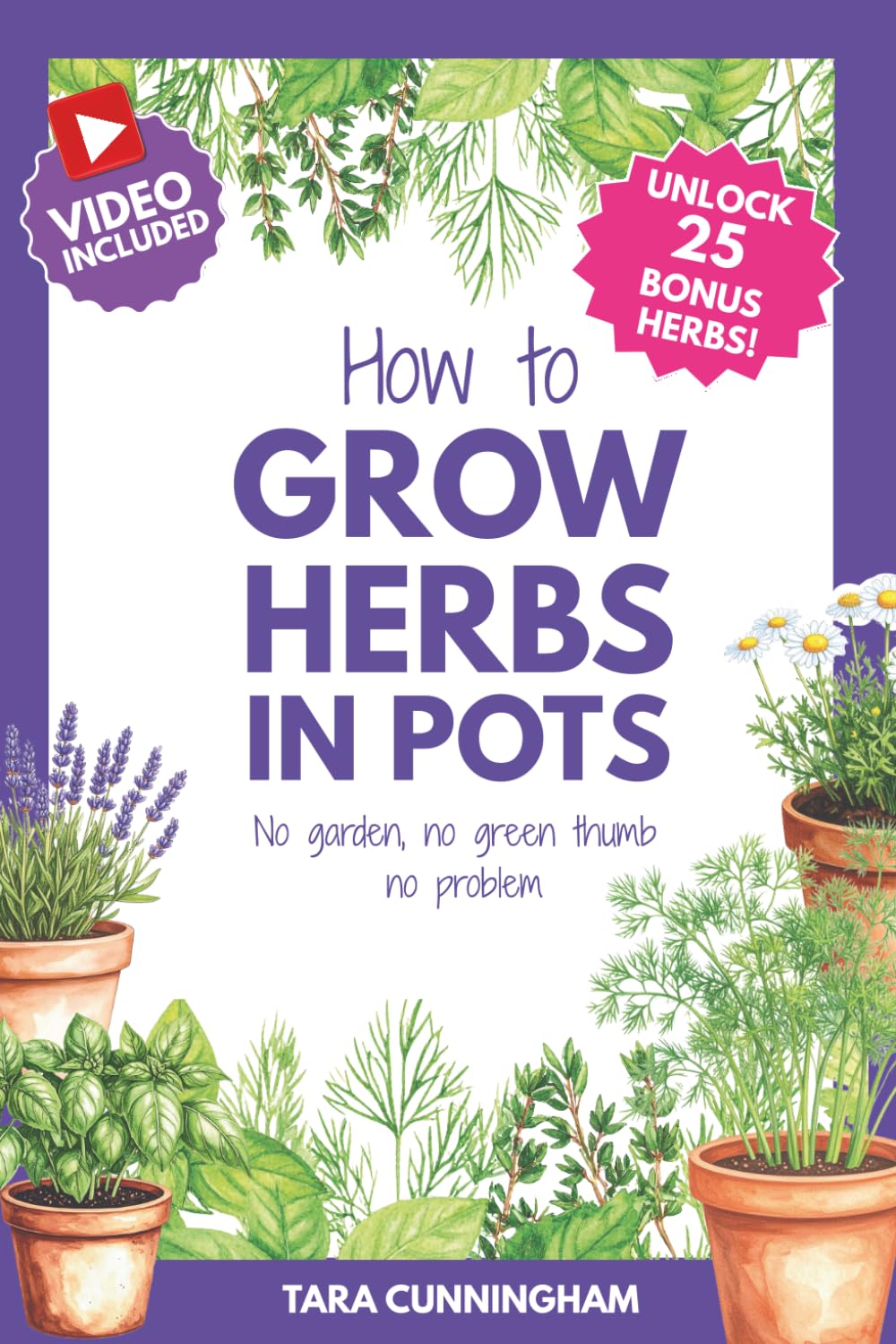 How to Grow Herbs in Pots: No Garden, no green thumb, no problem      Paperback – August 17, 2025
